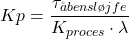 \begin{equation*}  K p= \frac{\tau_åbensløjfe}{K_{proces} \cdot \lambda}\qquad  \end{equation*}