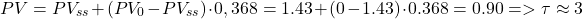 \begin{equation*} PV =PV_{ss} + (PV_{0} - PV_{ss}) \cdot 0,368 = 1.43 + (0 - 1.43) \cdot 0.368 = 0.90 => \tau \approx 3 \end{equation*}