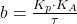 b = \frac{K_p\cdot K_A}{\tau}