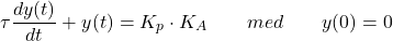 \begin{equation*}   \tau \frac{dy(t)}{dt} +y(t) = K_p\cdot K_A  \qquad  med \qquad y(0) = 0  \end{equation*}