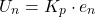 \begin{equation*} U_n =K_p\cdot e_n  \end{equation*}