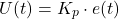 \begin{equation*} U(t) =K_p\cdot e(t) \end{equation*}