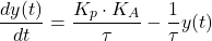 \begin{equation*}    \frac{dy(t)}{dt} =  \frac{K_p\cdot K_A}{\tau} -\frac{1}{\tau} y(t)      \end{equation*}