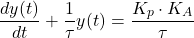 \begin{equation*}    \frac{dy(t)}{dt} +\frac{1}{\tau} y(t) = \frac{K_p\cdot K_A}{\tau}      \end{equation*}