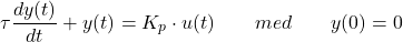 \begin{equation*}  \tau \frac{dy(t)}{dt} +y(t) = K_p\cdot u(t)  \qquad  med \qquad y(0) = 0 \end{equation*}